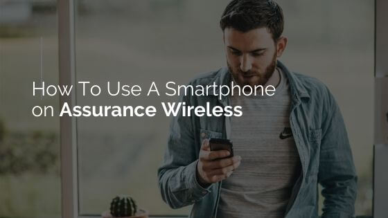 How to Use A Smartphone on Assurance Wireless